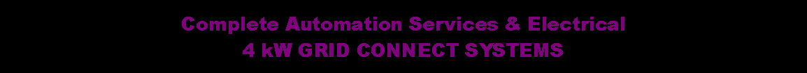 Text Box: Complete Automation Services & Electrical4 kW GRID CONNECT SYSTEMS
