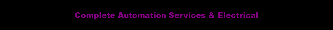 Text Box: Complete Automation Services & Electrical