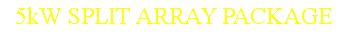Text Box: 5kW SPLIT ARRAY PACKAGE