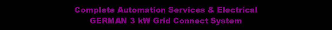 Text Box: Complete Automation Services & ElectricalGERMAN 3 kW Grid Connect System